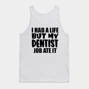 I had a life, but my dentist job ate it Tank Top